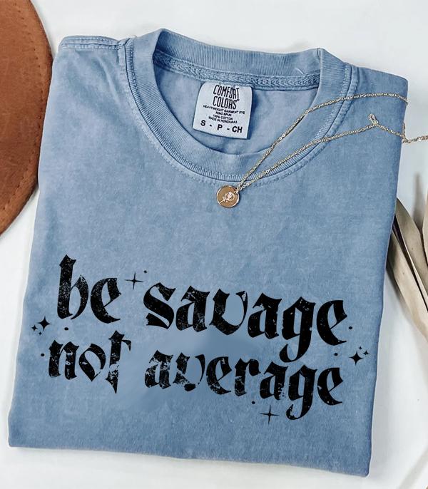 WHAT'S NEW :: Wholesale Comfort Colors Be Savage Graphic Tshirt